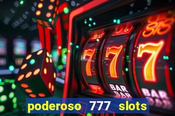 poderoso 777 slots paga mesmo